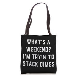 No Weekends Welder Money Pipeline Stack Dimes Cute Funny Gag Tote Bag T_T